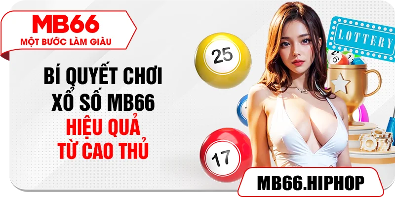 Bí quyết chơi xổ số MB66 hiệu quả từ cao thủ