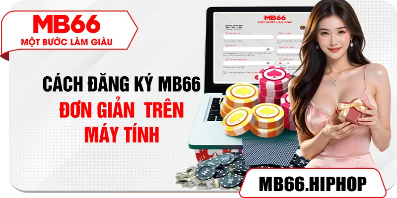 Cách đăng ký MB66 đơn giản  trên máy tính