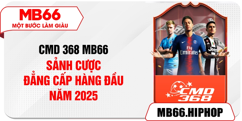 CMD 368 MB66 – Sảnh Cược Đẳng Cấp Hàng Đầu Năm 2025