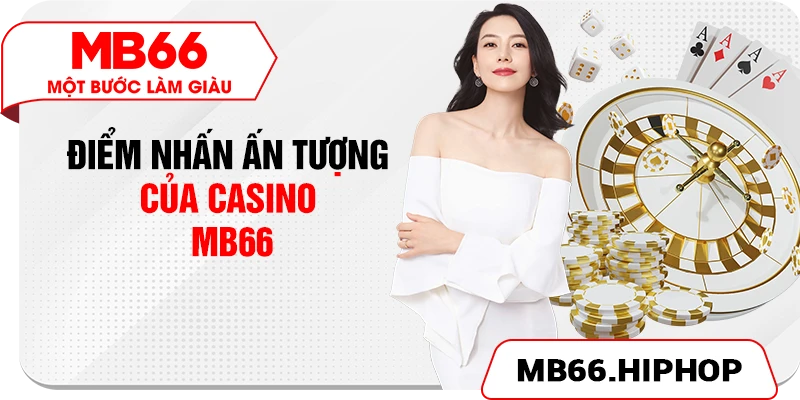 Điểm nhấn ấn tượng của casino MB66