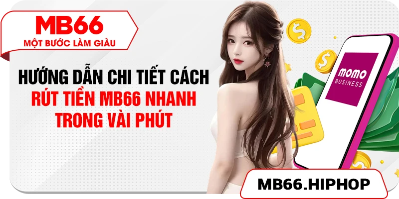 Hướng Dẫn Chi Tiết Cách Rút Tiền MB66 Nhanh Trong Vài Phút
