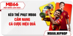 Kèo Thẻ Phạt MB66 – Cẩm Nang Cá Cược Hiệu Quả