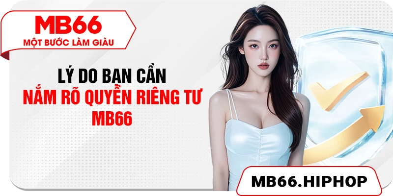 Lý do bạn cần nắm rõ quyền riêng tư MB66