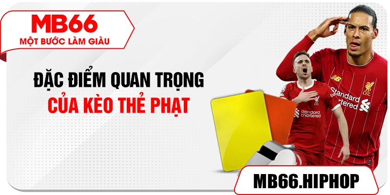 Những đặc điểm quan trọng của kèo thẻ phạt