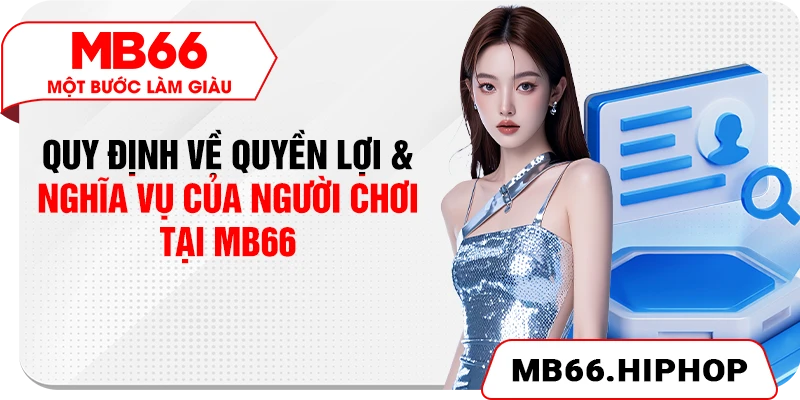 Quy định về quyền lợi & nghĩa vụ của người chơi tại MB66