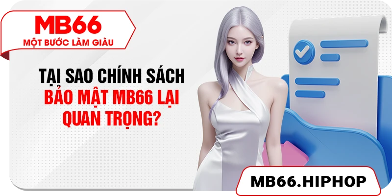 Tại sao chính sách bảo mật MB66 lại quan trọng?