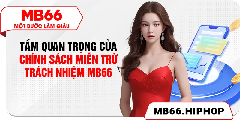 Tầm quan trọng của chính sách miễn trừ trách nhiệm MB66