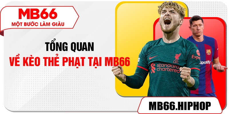 Tổng quan về kèo thẻ phạt tại MB66