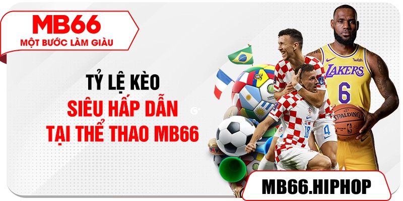 Tỷ lệ kèo siêu hấp dẫn tại thể thao MB66