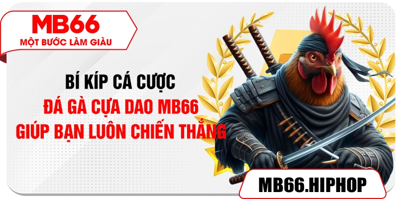 Bí kíp cá cược đá gà cựa dao MB66 giúp bạn luôn chiến thắng